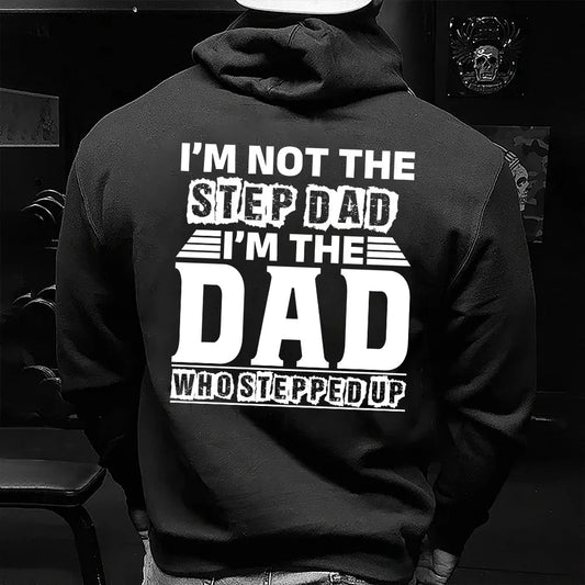I'm Not The Step Dad, I'm The Dad That Stepped Up – Inspirational Dad T-Shirt/Hoodie
