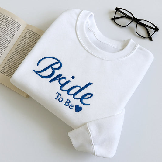 Bride To Be Custom Sweatshirt - Engagement Embroidered Apparel - Perfect Bridal Shower Gift