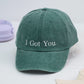 I Got You Custom Embroidered Hats - Supportive Message Caps - Perfect Encouragement Gift