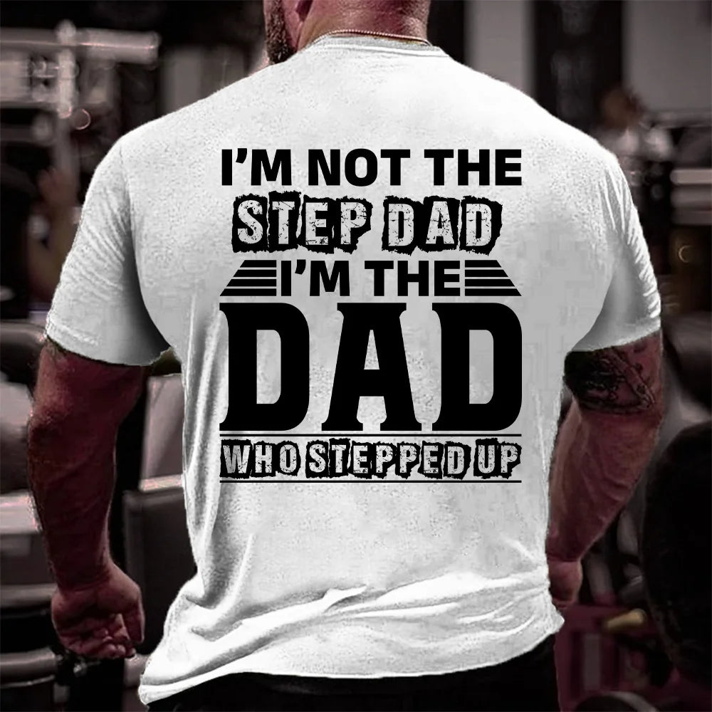 I'm Not The Step Dad, I'm The Dad That Stepped Up – Inspirational Dad T-Shirt/Hoodie