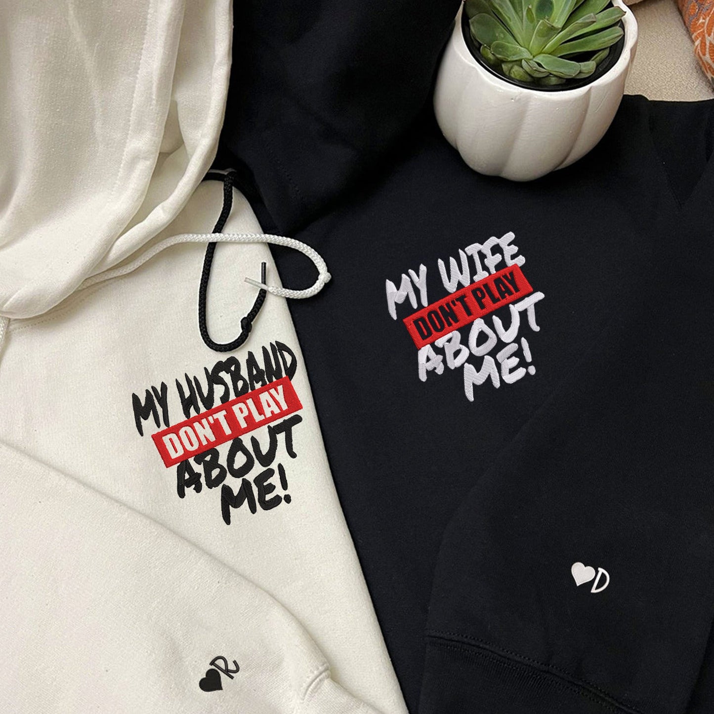 Custom My Husband Don't Play About Me Embroidered Matching Hoodie