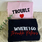 Where I Go Trouble Follows Custom Embroidered Matching Hoodies For Couples